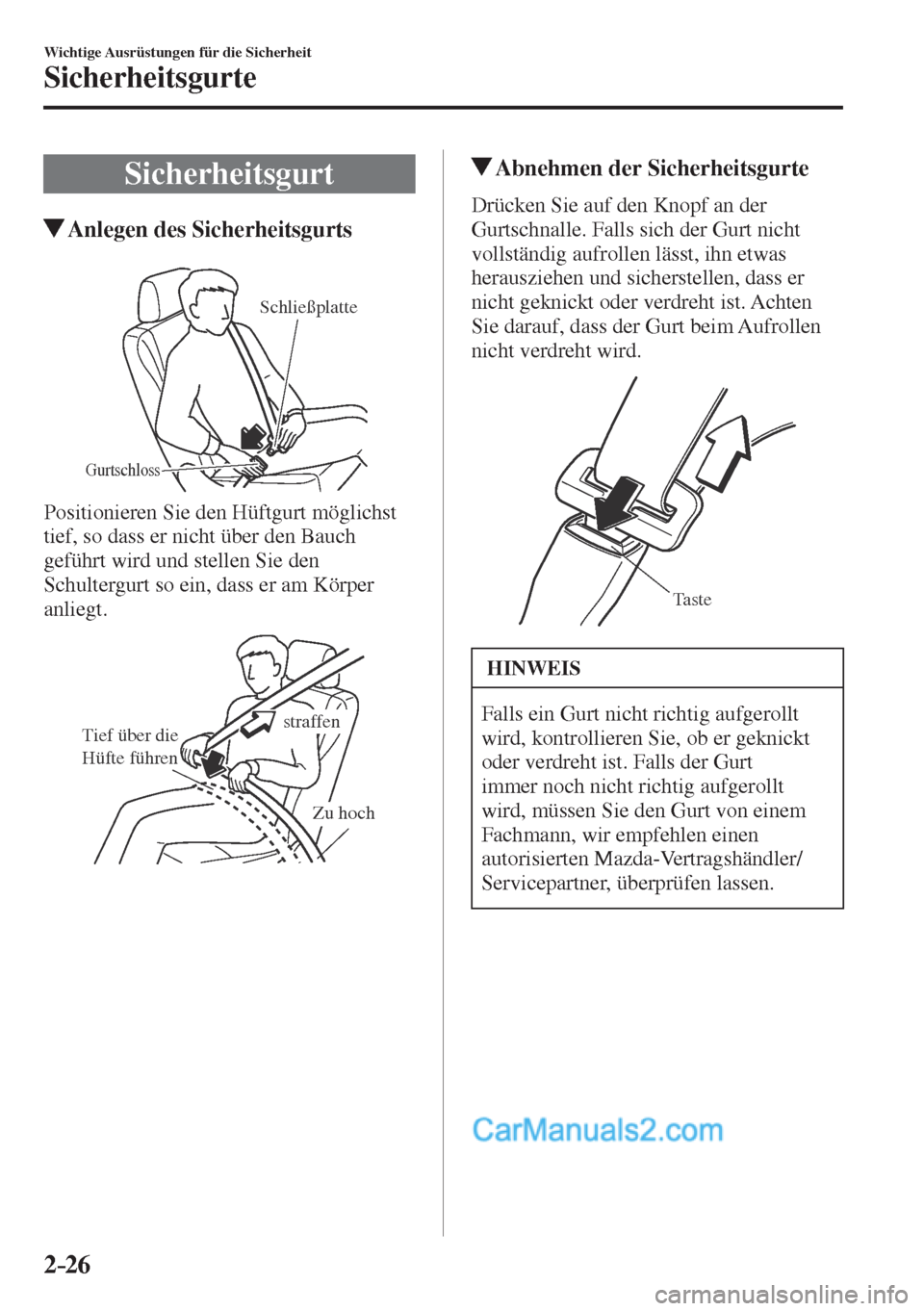 MAZDA MODEL CX-5 2017  Betriebsanleitung (in German) 2–26
Wichtige Ausrüstungen für die Sicherheit
Sicherheitsgurte
 Sicherheitsgurt
                   Anlegen des Sicherheitsgurts
   Gurtschloss
Schließplatte
 
  Positionieren Sie den Hüftgurt m�