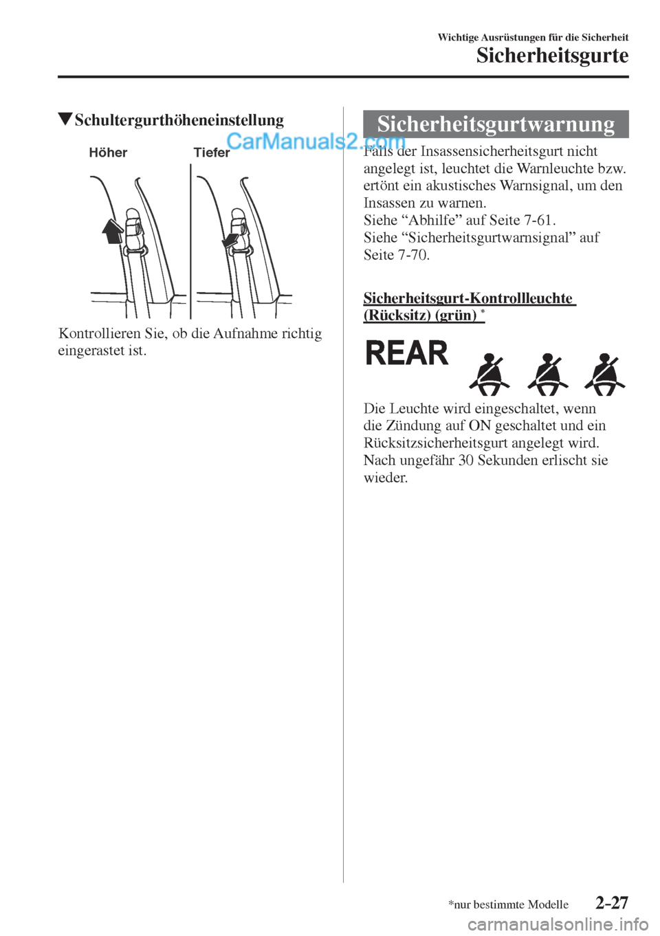 MAZDA MODEL CX-5 2017  Betriebsanleitung (in German) 2–27
Wichtige Ausrüstungen für die Sicherheit
Sicherheitsgurte
*nur bestimmte Modelle
          Schultergurthöheneinstellung
   
Höher Tiefer
 
  Kontrollieren Sie, ob die Aufnahme richtig 
eing