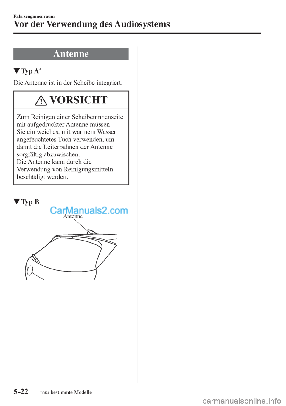 MAZDA MODEL CX-5 2017 Betriebsanleitung (in German) 5–22
Fahrzeuginnenraum
Vor der Verwendung des Audiosystems
*nur bestimmte Modelle
Antenne
Typ A *
Die Antenne ist in der Scheibe integriert.
VORSICHT
Zum Reinigen einer Schei MAZDA MODEL CX-5 2017 Betriebsanleitung (in German) 5–22
Fahrzeuginnenraum
Vor der Verwendung des Audiosystems
*nur bestimmte Modelle
Antenne
Typ A *
Die Antenne ist in der Scheibe integriert.
VORSICHT
Zum Reinigen einer Schei