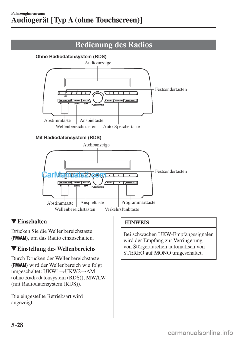 MAZDA MODEL CX-5 2017  Betriebsanleitung (in German) 5–28
Fahrzeuginnenraum
Audiogerät [Typ A (ohne Touchscreen)]
 Bedienung des Radios
             
Ohne Radiodatensystem (RDS)
Mit Radiodatensystem (RDS)
Wellenbereichstasten VerkehrsfunktasteFestsen