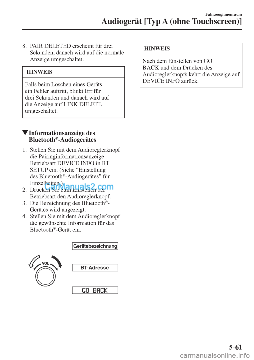 MAZDA MODEL CX-5 2017  Betriebsanleitung (in German) 5–61
Fahrzeuginnenraum
Audiogerät [Typ A (ohne Touchscreen)]
   8.    PAIR  DELETED   erscheint  für  drei 
Sekunden, danach wird auf die normale 
Anzeige umgeschaltet.
 HINWEIS
 Falls beim Lösch