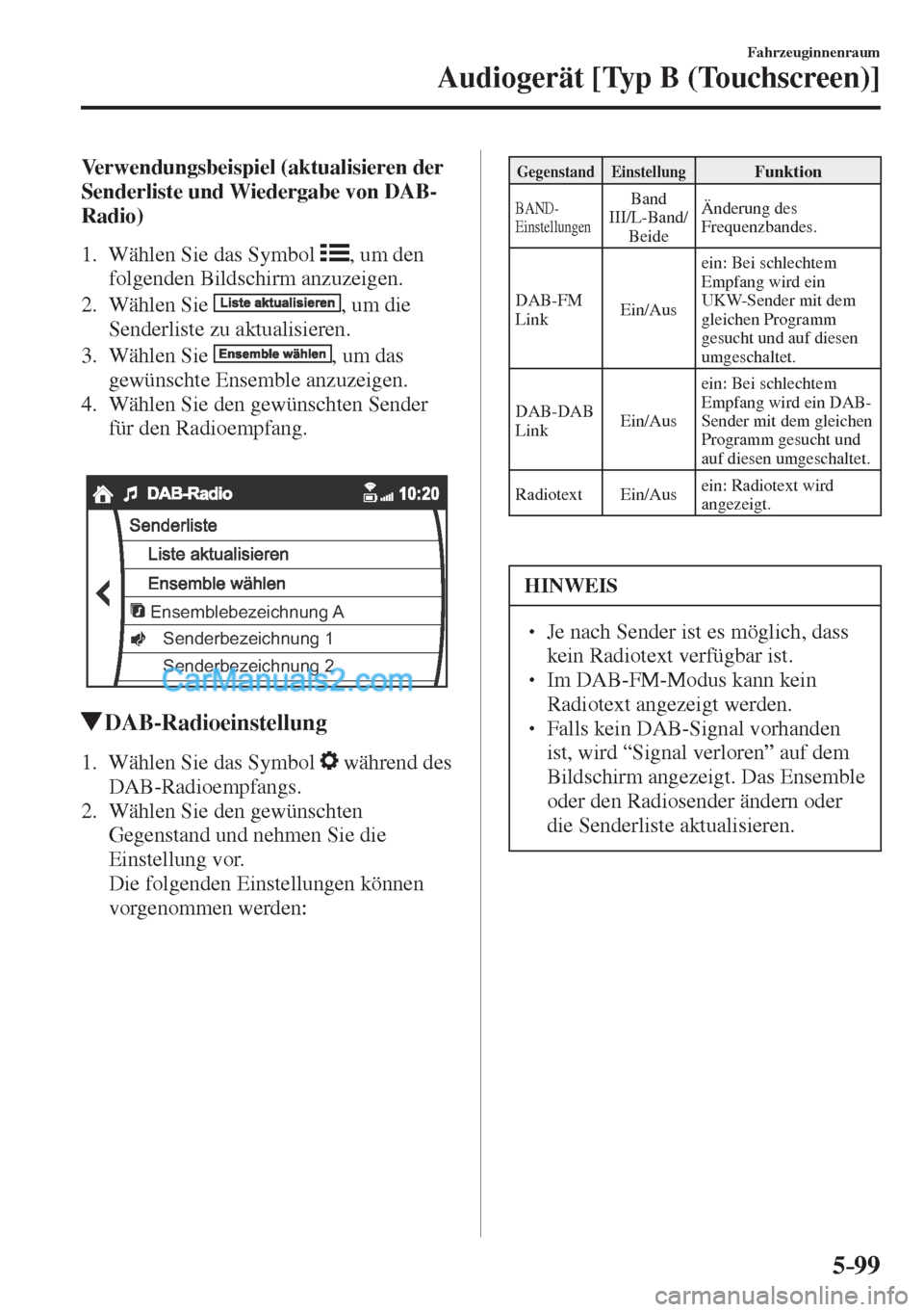 MAZDA MODEL CX-5 2017  Betriebsanleitung (in German) 5–99
Fahrzeuginnenraum
Audiogerät [Typ B (Touchscreen)]
    Verwendungsbeispiel  (aktualisieren  der 
Senderliste und Wiedergabe von DAB-
Radio)
     1.   Wählen  Sie  das  Symbol   
 , um den 
fo