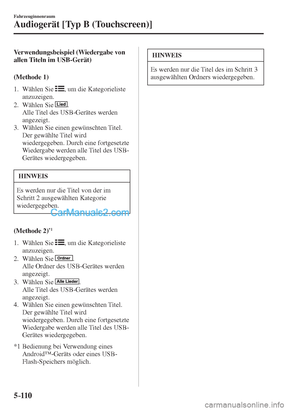 MAZDA MODEL CX-5 2017  Betriebsanleitung (in German) 5–110
Fahrzeuginnenraum
Audiogerät [Typ B (Touchscreen)]
    Verwendungsbeispiel  (Wiedergabe  von 
allen Titeln im USB-Gerät)
    ( M e t h o d e   1 )
     1.   Wählen  Sie   
 , um die Kategor