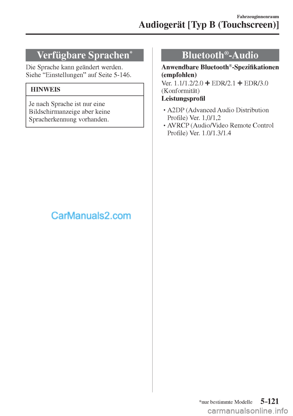MAZDA MODEL CX-5 2017  Betriebsanleitung (in German) 5–121
Fahrzeuginnenraum
Audiogerät [Typ B (Touchscreen)]
*nur bestimmte Modelle
 Verfügbare  Sprachen * 
    Die  Sprache  kann  geändert  werden.
  Siehe “Einstellungen” auf Seite  5-146 .
 