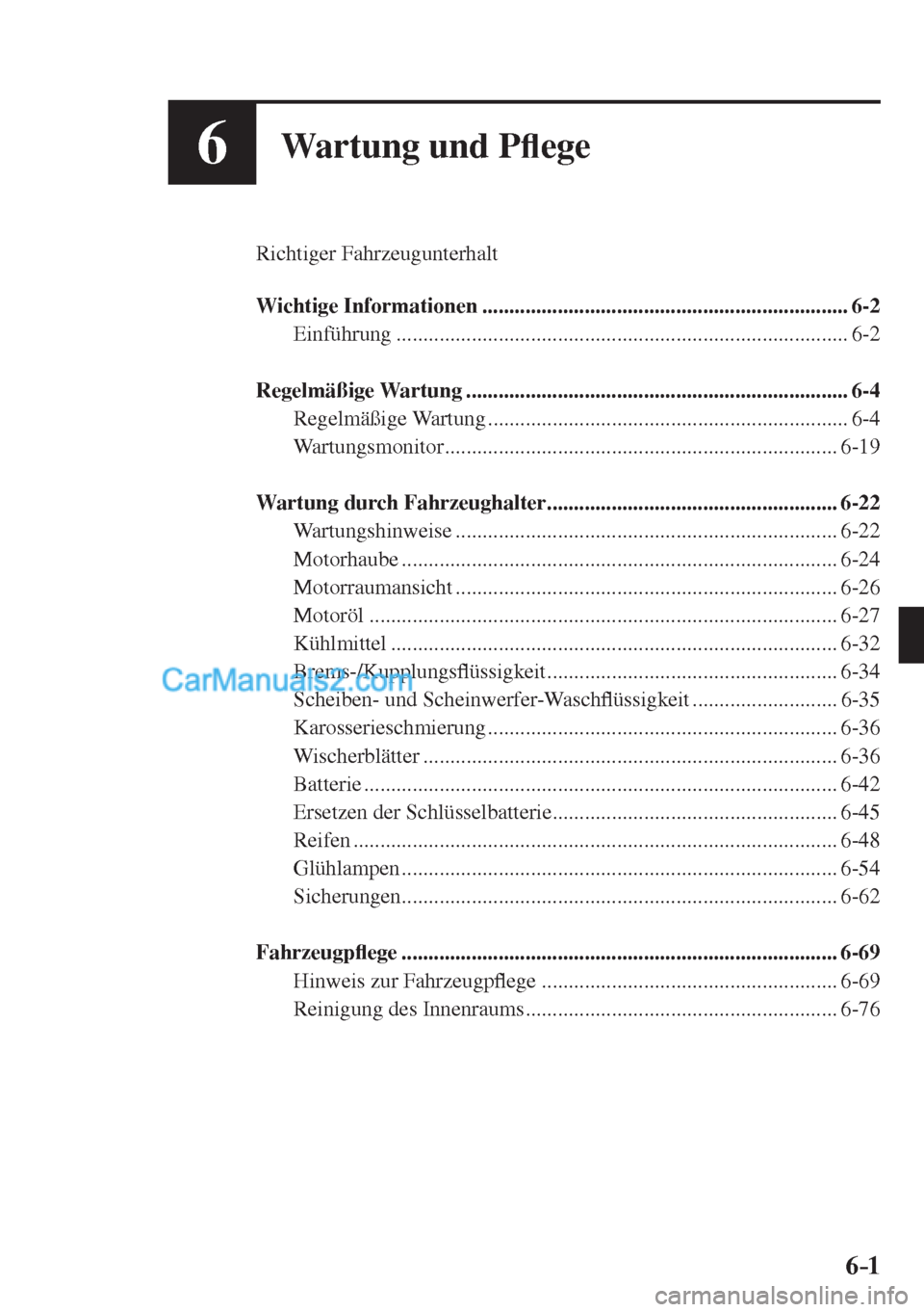 MAZDA MODEL CX-5 2017  Betriebsanleitung (in German) 6–1 6–1
6Wartung und P�À ege
  Richtiger  Fahrzeugunterhalt
  
   Wichtige  Informationen  ....................................................................  6-2 
  Einführung  ..............