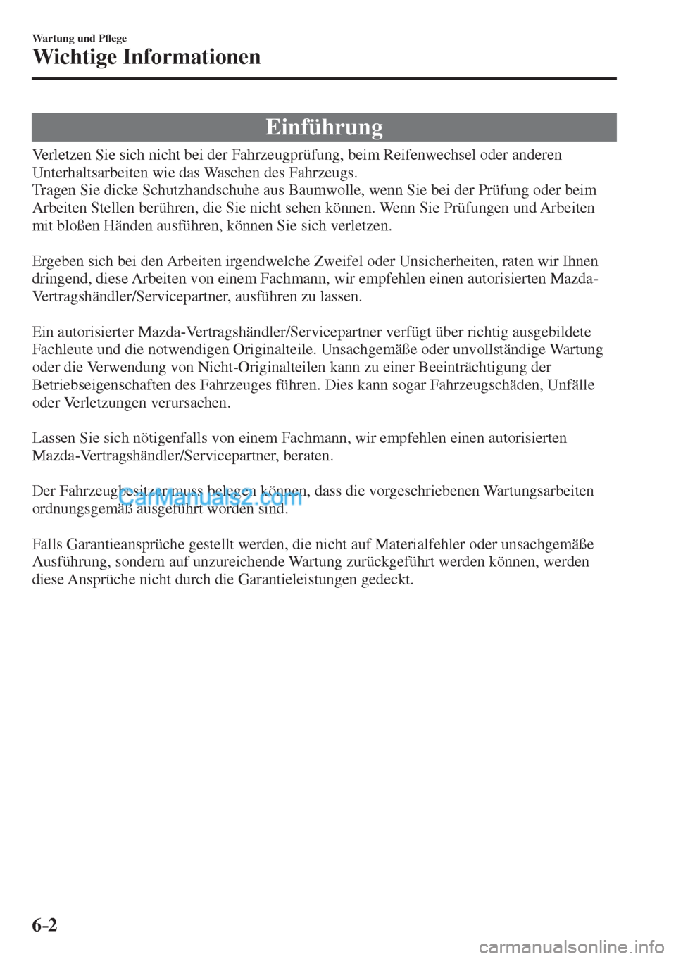 MAZDA MODEL CX-5 2017  Betriebsanleitung (in German) 6–2
Wartung und P�À ege
Wichtige Informationen
                E i n f ü h r u n g
    Verletzen Sie sich nicht bei der Fahrzeugprüfung, beim Reifenwechsel oder anderen 
Unterhaltsarbeiten wie da