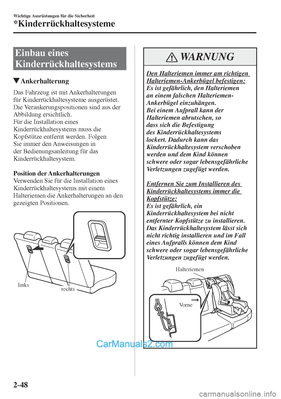 MAZDA MODEL CX-5 2017  Betriebsanleitung (in German) 2–48
Wichtige Ausrüstungen für die Sicherheit
*Kinderrückhaltesysteme
 Einbau  eines 
Kinderrückhaltesystems
                   Ankerhalterung
    Das  Fahrzeug  ist  mit  Ankerhalterungen 
für