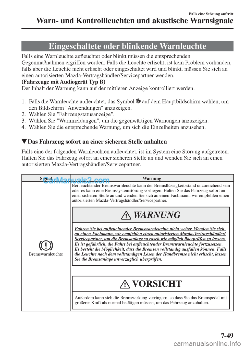 MAZDA MODEL CX-5 2017  Betriebsanleitung (in German) 7–49
Falls eine Störung auftritt
Warn- und Kontrollleuchten und akustische Warnsignale
                 E i n g e s c h a l t e t e   o d e r   b l i n k e n d e   W a r n l e u c h t e
           