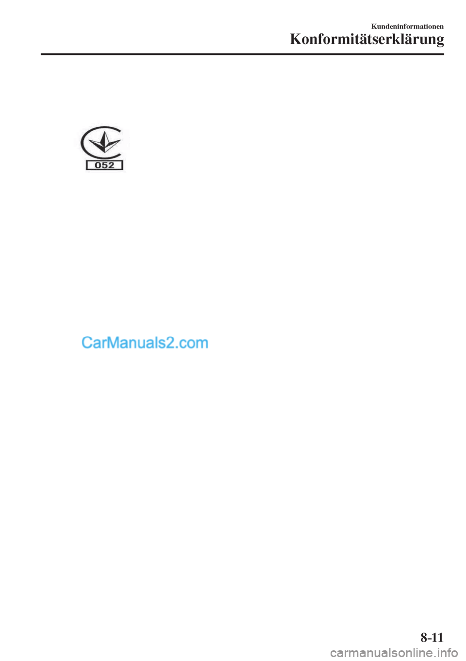 MAZDA MODEL CX-5 2017 Betriebsanleitung (in German) 8–11
Kundeninformationen
Konformitätserklärung
MAZDA MODEL CX-5 2017 Betriebsanleitung (in German) 8–11
Kundeninformationen
Konformitätserklärung