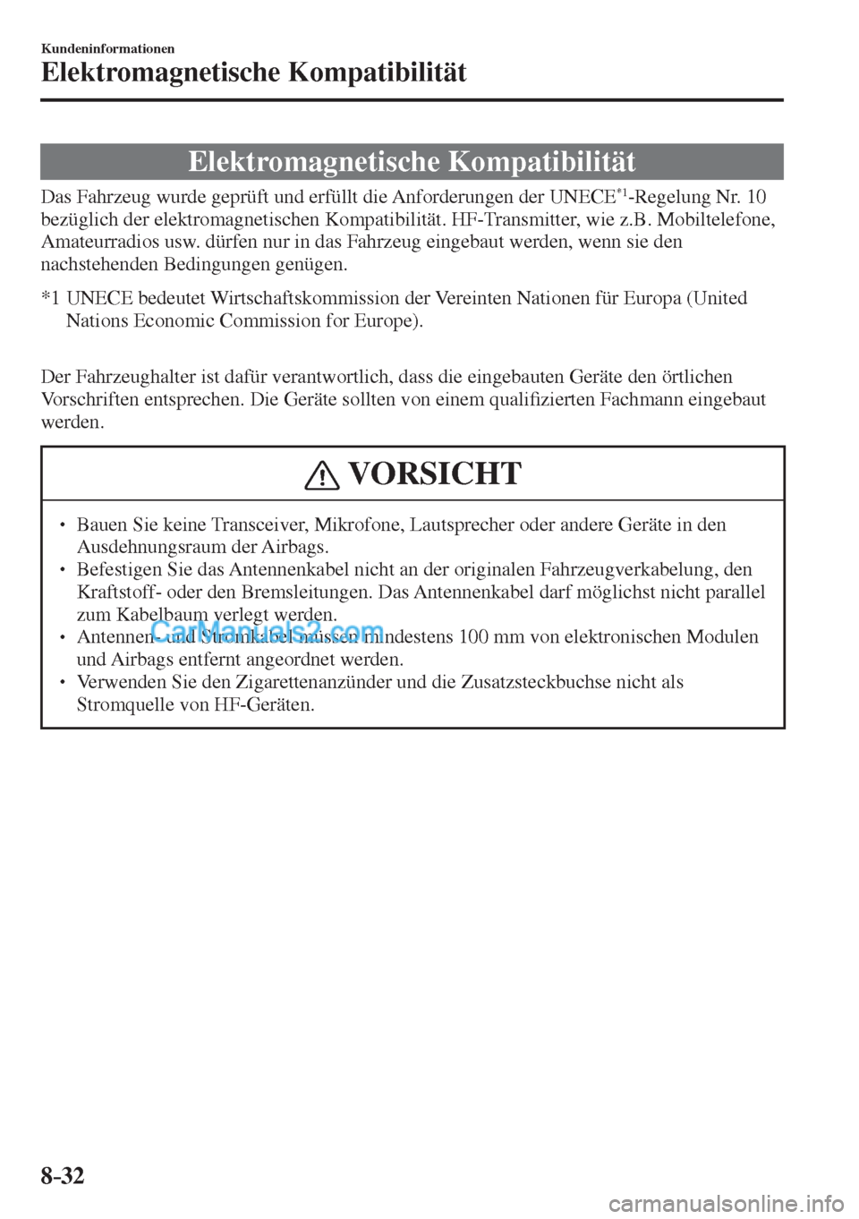 MAZDA MODEL CX-5 2017 Betriebsanleitung (in German) 8–32
Kundeninformationen
Elektromagnetische Kompatibilität
Elektromagnetische Kompatibilität
Das Fahrzeug wurde geprüft und erfüllt die Anforderungen der UNECE *1 -Regelung Nr. 10
MAZDA MODEL CX-5 2017 Betriebsanleitung (in German) 8–32
Kundeninformationen
Elektromagnetische Kompatibilität
Elektromagnetische Kompatibilität
Das Fahrzeug wurde geprüft und erfüllt die Anforderungen der UNECE *1 -Regelung Nr. 10