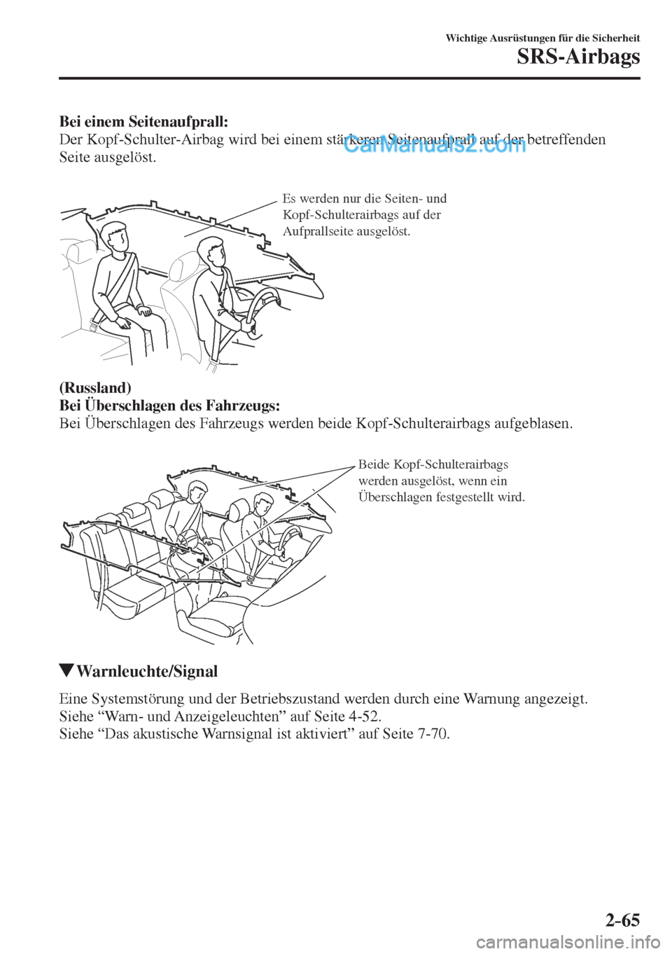 MAZDA MODEL CX-5 2017  Betriebsanleitung (in German) 2–65
Wichtige Ausrüstungen für die Sicherheit
SRS-Airbags
    Bei einem Seitenaufprall: 
  Der Kopf-Schulter-Airbag wird bei einem stärkeren Seitenaufprall auf der betreffenden 
Seite ausgelöst.