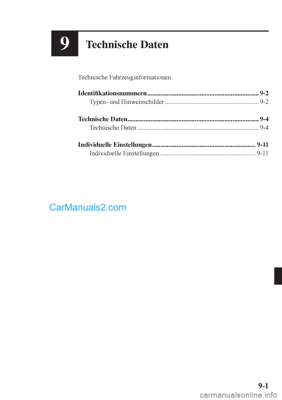 MAZDA MODEL CX-5 2017  Betriebsanleitung (in German) 9–1 9–1
9Technische Daten
  Technische  Fahrzeuginformationen
  
   Identi�¿ kationsnummern ....................................................................  9-2 
  Typen-  und  Hinweisschild