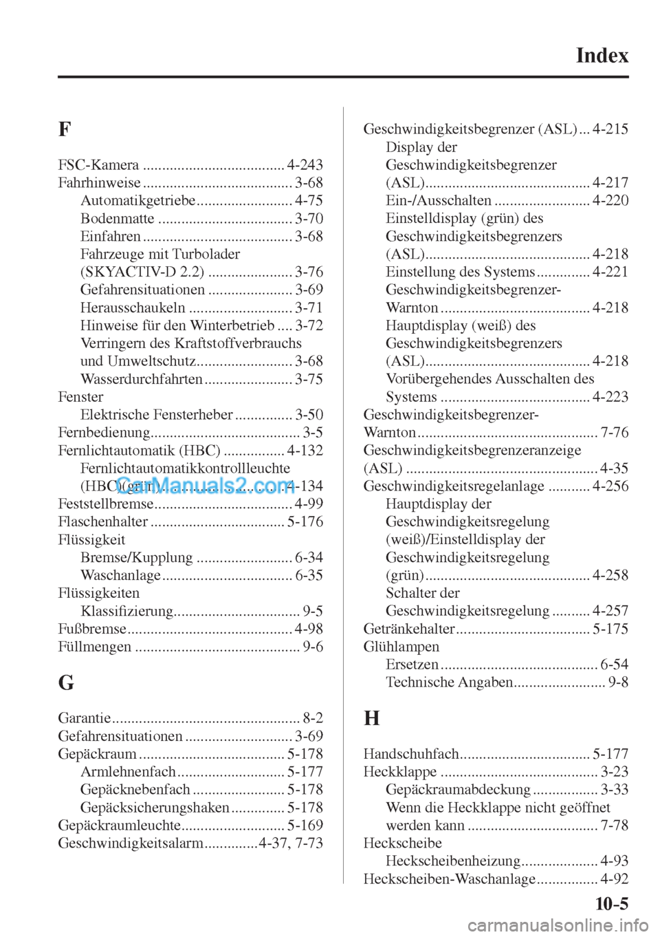 MAZDA MODEL CX-5 2017  Betriebsanleitung (in German) 10–5
 Index 
 F 
 FSC-Kamera  ..................................... 4-243 
 Fahrhinweise  ....................................... 3-68 
 Automatikgetriebe  ......................... 4-75 
 Bodenmatt