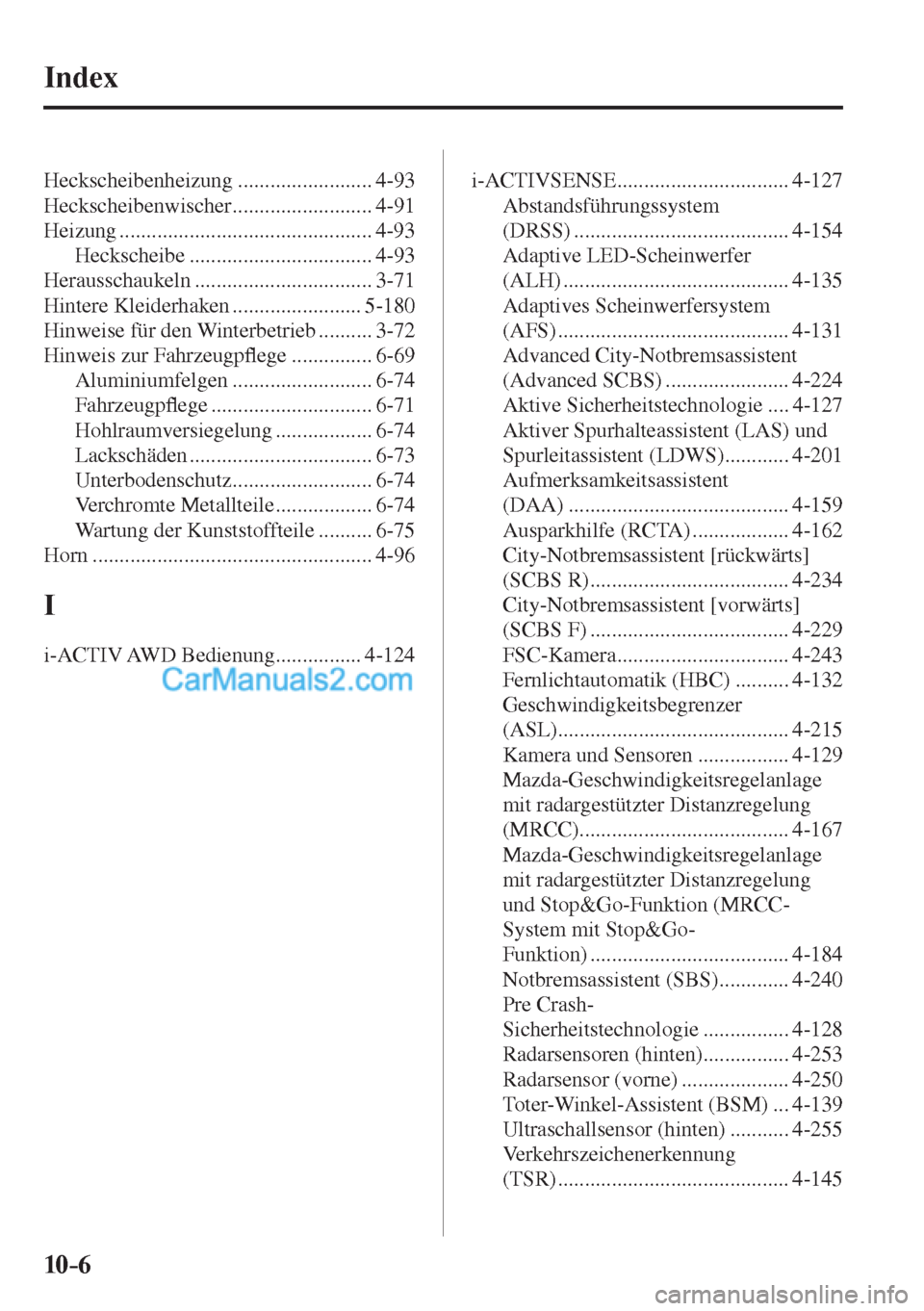 MAZDA MODEL CX-5 2017 Betriebsanleitung (in German) 10–6
Index
Heckscheibenheizung ......................... 4-93
Heckscheibenwischer .......................... 4-91
Heizung ............................................... 4-93
Heckscheibe MAZDA MODEL CX-5 2017 Betriebsanleitung (in German) 10–6
Index
Heckscheibenheizung ......................... 4-93
Heckscheibenwischer .......................... 4-91
Heizung ............................................... 4-93
Heckscheibe