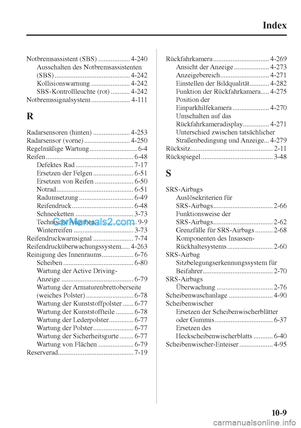 MAZDA MODEL CX-5 2017 Betriebsanleitung (in German) 10–9
Index
Notbremsassistent (SBS) .................. 4-240
Ausschalten des Notbremsassistenten
(SBS) ........................................... 4-242
Kollisionswarnung ................. MAZDA MODEL CX-5 2017 Betriebsanleitung (in German) 10–9
Index
Notbremsassistent (SBS) .................. 4-240
Ausschalten des Notbremsassistenten
(SBS) ........................................... 4-242
Kollisionswarnung .................