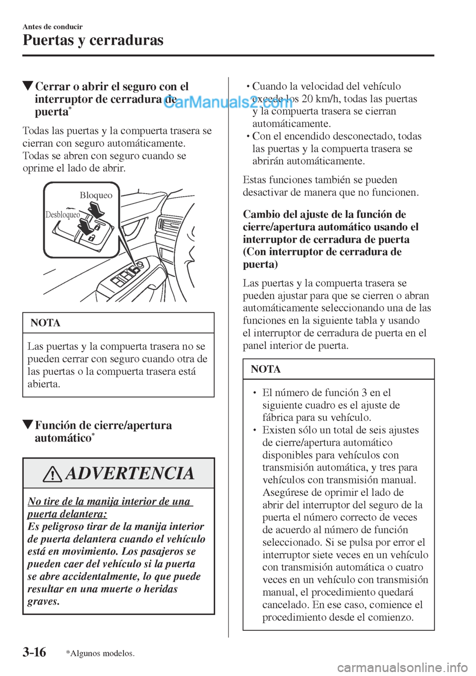 MAZDA MODEL CX-5 2017  Manual del propietario (in Spanish) 3–16
Antes de conducir
Puertas y cerraduras
*Algunos modelos.
          Cerrar o abrir el seguro con el 
interruptor de cerradura de 
puerta 
* 
    Todas las puertas y la compuerta trasera se 
cier