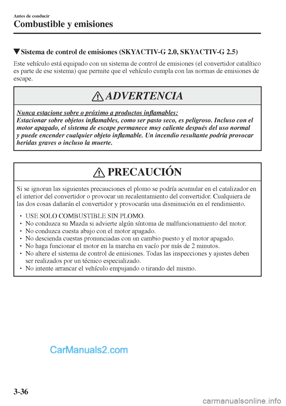 MAZDA MODEL CX-5 2017  Manual del propietario (in Spanish) 3–36
Antes de conducir
Combustible y emisiones
          Sistema de control de emisiones (SKYACTIV-G 2.0, SKYACTIV-G 2.5)
            Este vehículo está equipado con un sistema de control de emisi
