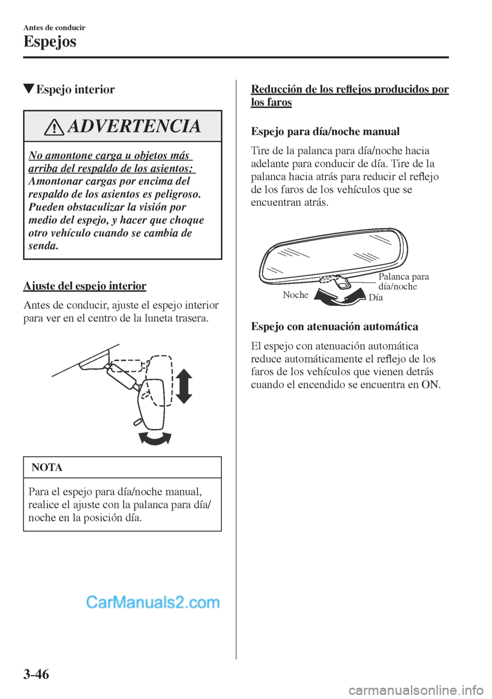 MAZDA MODEL CX-5 2017 Manual del propietario (in Spanish) 3–46
Antes de conducir
Espejos
Espejo interior
ADVERTENCIA
No amontone carga u objetos más
arriba del respaldo de los asientos:
Amontonar cargas por encima del
respaldo de los asi MAZDA MODEL CX-5 2017 Manual del propietario (in Spanish) 3–46
Antes de conducir
Espejos
Espejo interior
ADVERTENCIA
No amontone carga u objetos más
arriba del respaldo de los asientos:
Amontonar cargas por encima del
respaldo de los asi