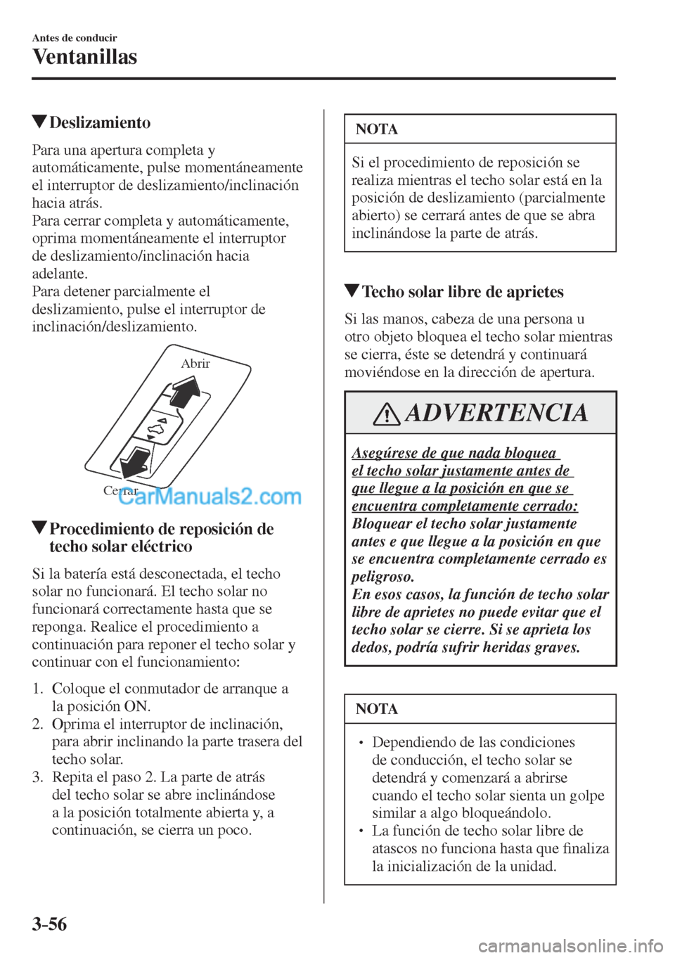MAZDA MODEL CX-5 2017 Manual del propietario (in Spanish) 3–56
Antes de conducir
Ventanillas
Deslizamiento
Para una apertura completa y
automáticamente, pulse momentáneamente
el interruptor de deslizamiento/inclinación
hacia atrás. MAZDA MODEL CX-5 2017 Manual del propietario (in Spanish) 3–56
Antes de conducir
Ventanillas
Deslizamiento
Para una apertura completa y
automáticamente, pulse momentáneamente
el interruptor de deslizamiento/inclinación
hacia atrás.
