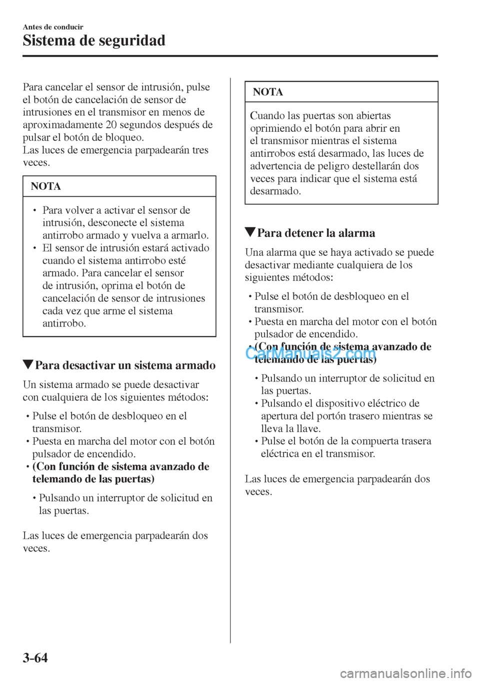 MAZDA MODEL CX-5 2017 Manual del propietario (in Spanish) 3–64
Antes de conducir
Sistema de seguridad
Para cancelar el sensor de intrusión, pulse
el botón de cancelación de sensor de
intrusiones en el transmisor en menos de
aproximadamente 20 segun MAZDA MODEL CX-5 2017 Manual del propietario (in Spanish) 3–64
Antes de conducir
Sistema de seguridad
Para cancelar el sensor de intrusión, pulse
el botón de cancelación de sensor de
intrusiones en el transmisor en menos de
aproximadamente 20 segun