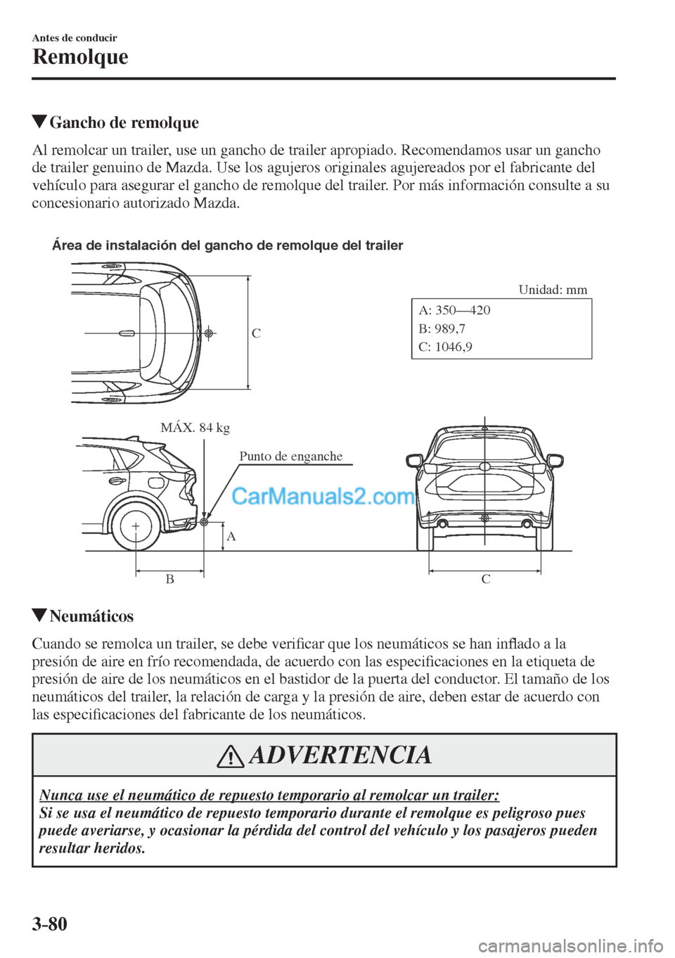 MAZDA MODEL CX-5 2017  Manual del propietario (in Spanish) 3–80
Antes de conducir
Remolque
          Gancho de remolque
    Al remolcar un trailer, use un gancho de trailer apropiado. Recomendamos usar un gancho 
de trailer genuino de Mazda. Use los agujero