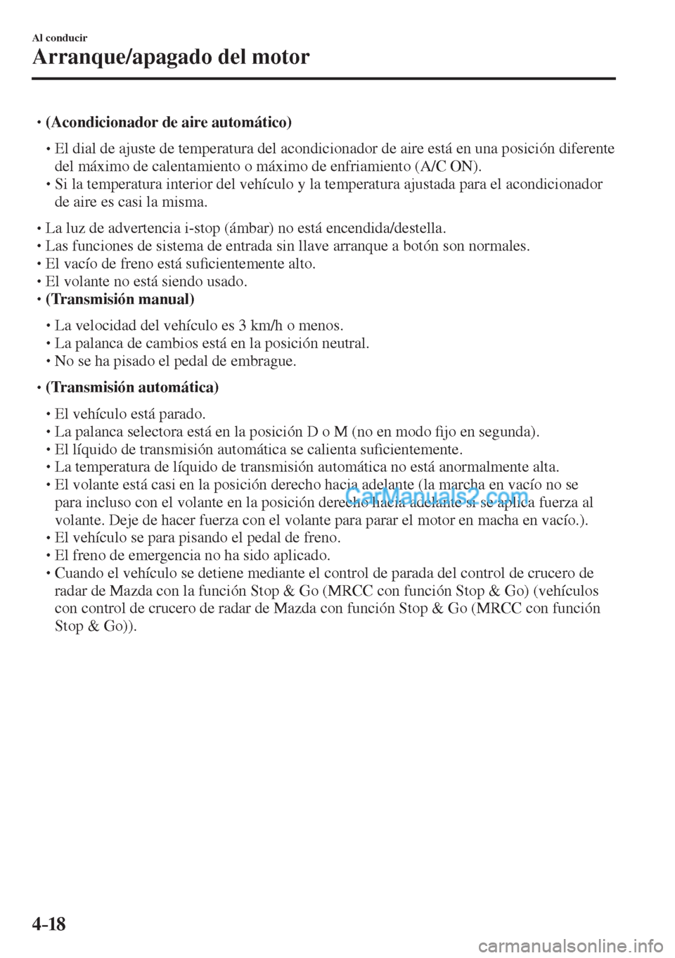 MAZDA MODEL CX-5 2017  Manual del propietario (in Spanish) 4–18
Al conducir
Arranque/apagado del motor
� �
�
�
� ��  (Acondicionador de aire automático)   �
�
�
�� �
� El dial de ajuste de temperatura del acondicionador de aire está en una pos