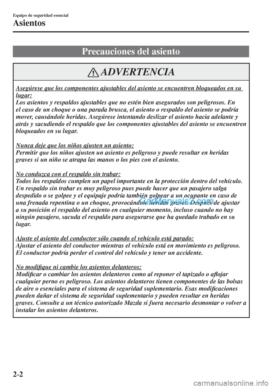 MAZDA MODEL CX-5 2017  Manual del propietario (in Spanish) 2–2
Equipo de seguridad esencial
Asientos
      Precauciones  del  asiento
 ADVERTENCIA
 Asegúrese que los componentes ajustables del asiento se encuentren bloqueados en su 
lugar: 
 Los asientos y
