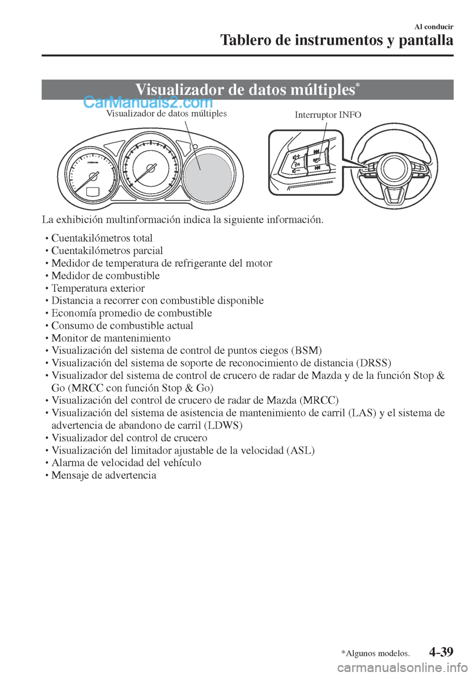 MAZDA MODEL CX-5 2017 Manual del propietario (in Spanish) 4–39
Al conducir
Tablero de instrumentos y pantalla
*Algunos modelos.
Visualizador de datos múltiples *
Interruptor INFO Visualizador de datos múltiples
La exhibición multinform MAZDA MODEL CX-5 2017 Manual del propietario (in Spanish) 4–39
Al conducir
Tablero de instrumentos y pantalla
*Algunos modelos.
Visualizador de datos múltiples *
Interruptor INFO Visualizador de datos múltiples
La exhibición multinform