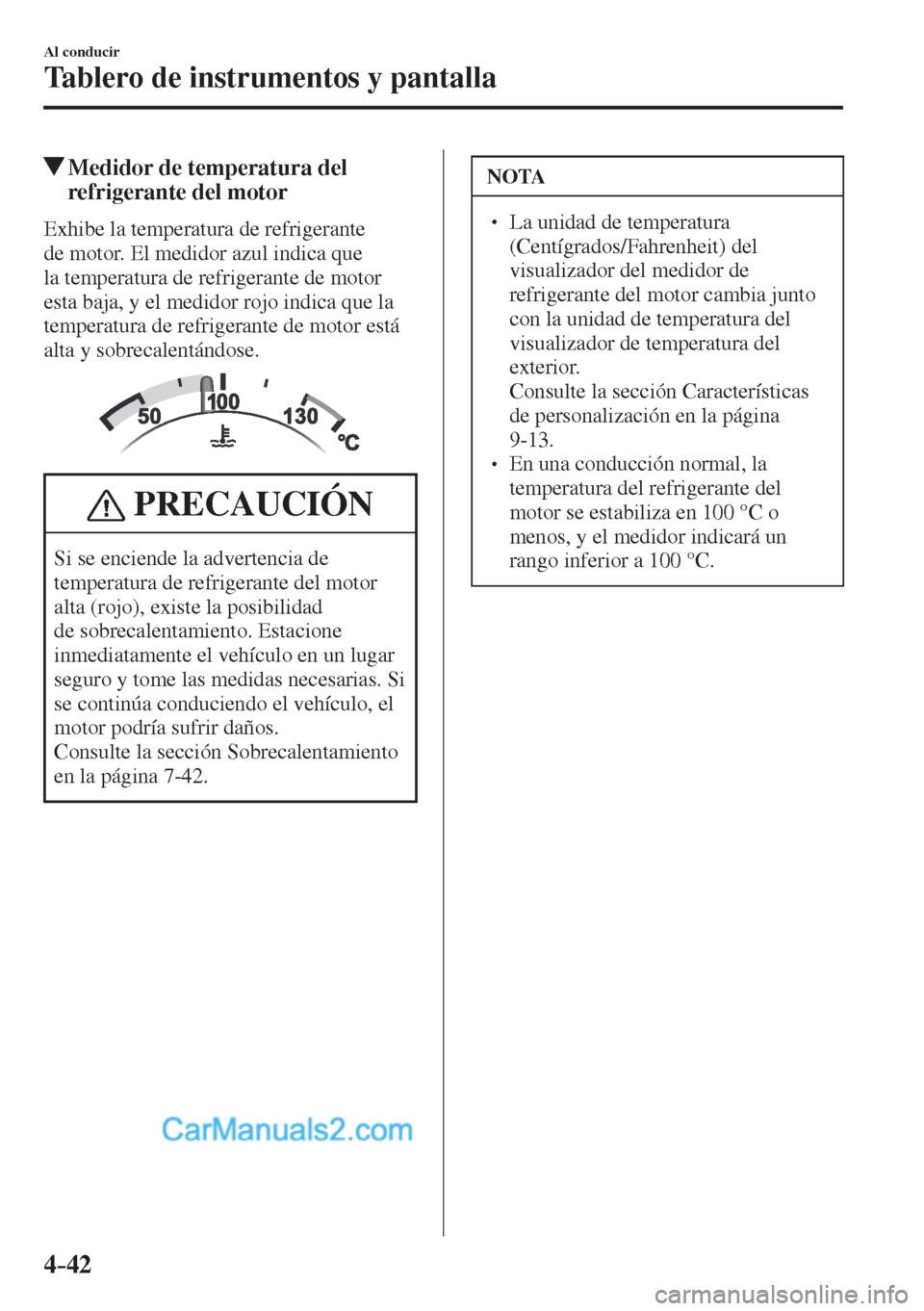 MAZDA MODEL CX-5 2017 Manual del propietario (in Spanish) 4–42
Al conducir
Tablero de instrumentos y pantalla
Medidor de temperatura del
refrigerante del motor
Exhibe la temperatura de refrigerante
de motor. El medidor azul in MAZDA MODEL CX-5 2017 Manual del propietario (in Spanish) 4–42
Al conducir
Tablero de instrumentos y pantalla
Medidor de temperatura del
refrigerante del motor
Exhibe la temperatura de refrigerante
de motor. El medidor azul in