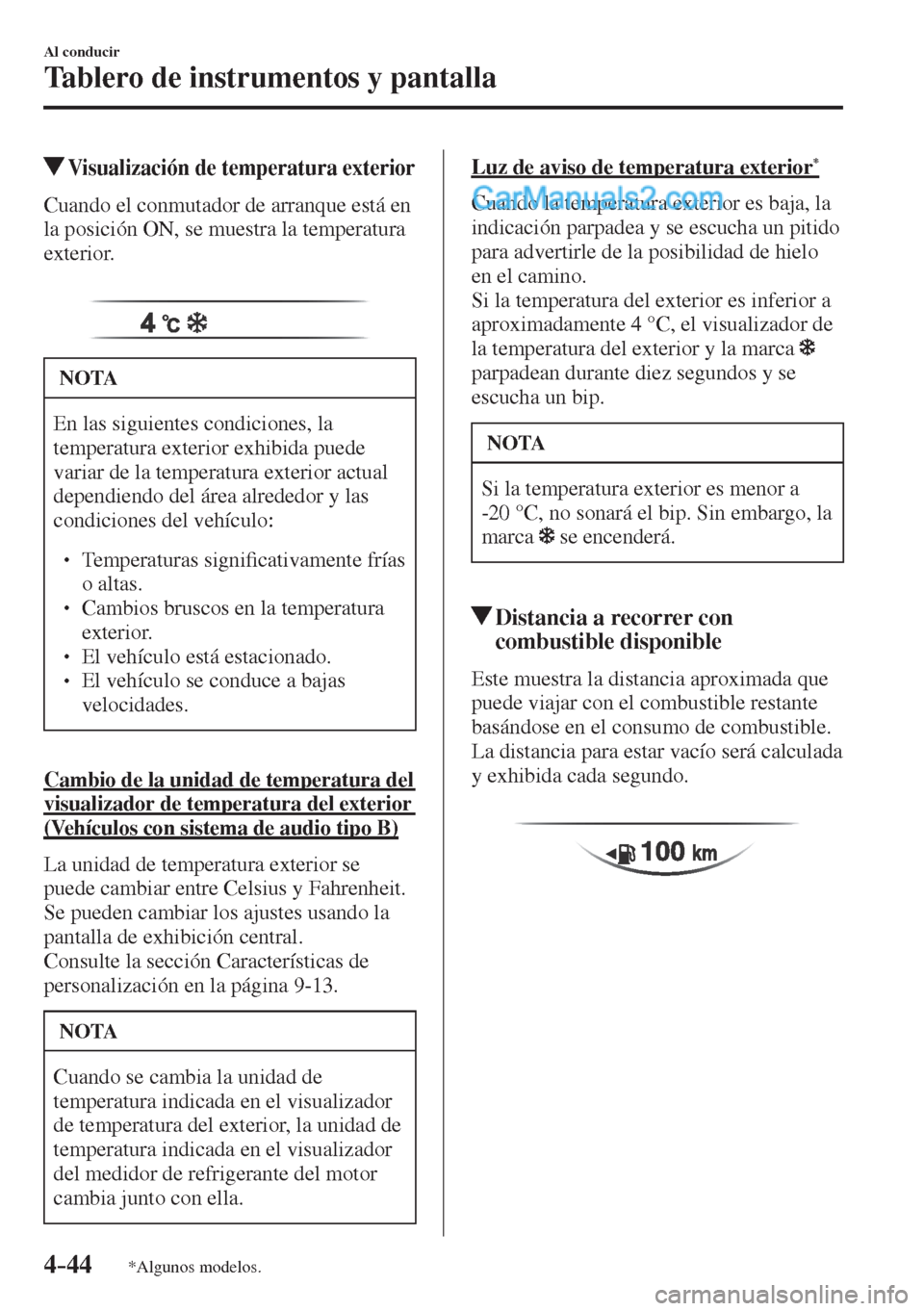 MAZDA MODEL CX-5 2017 Manual del propietario (in Spanish) 4–44
Al conducir
Tablero de instrumentos y pantalla
*Algunos modelos.
Visualización de temperatura exterior
Cuando el conmutador de arranque está en
la posición O MAZDA MODEL CX-5 2017 Manual del propietario (in Spanish) 4–44
Al conducir
Tablero de instrumentos y pantalla
*Algunos modelos.
Visualización de temperatura exterior
Cuando el conmutador de arranque está en
la posición O