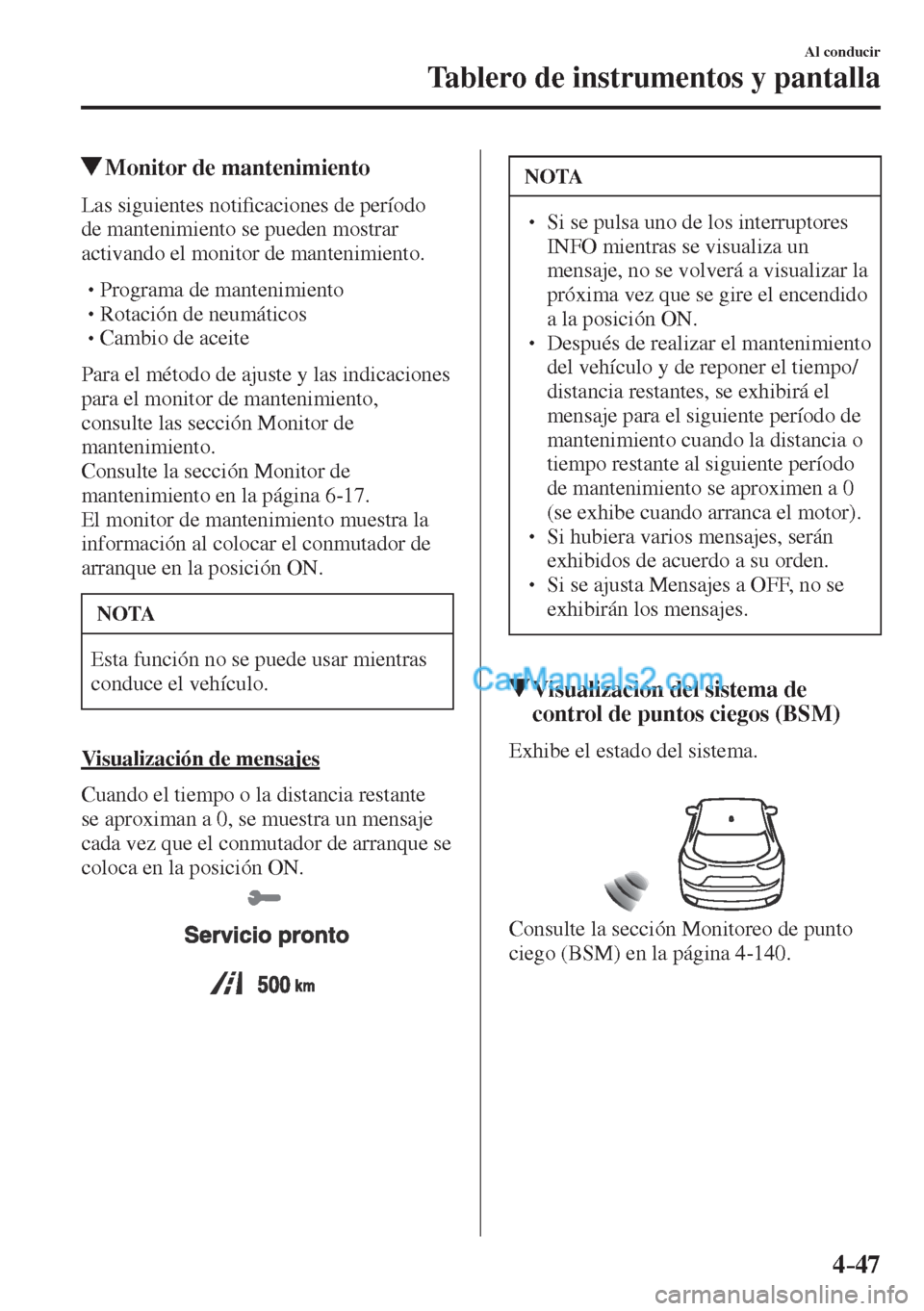 MAZDA MODEL CX-5 2017  Manual del propietario (in Spanish) 4–47
Al conducir
Tablero de instrumentos y pantalla
          Monitor de mantenimiento
            L a s   s i g u i e n t e s   n o t i�¿ caciones de período 
de mantenimiento se pueden mostrar 
