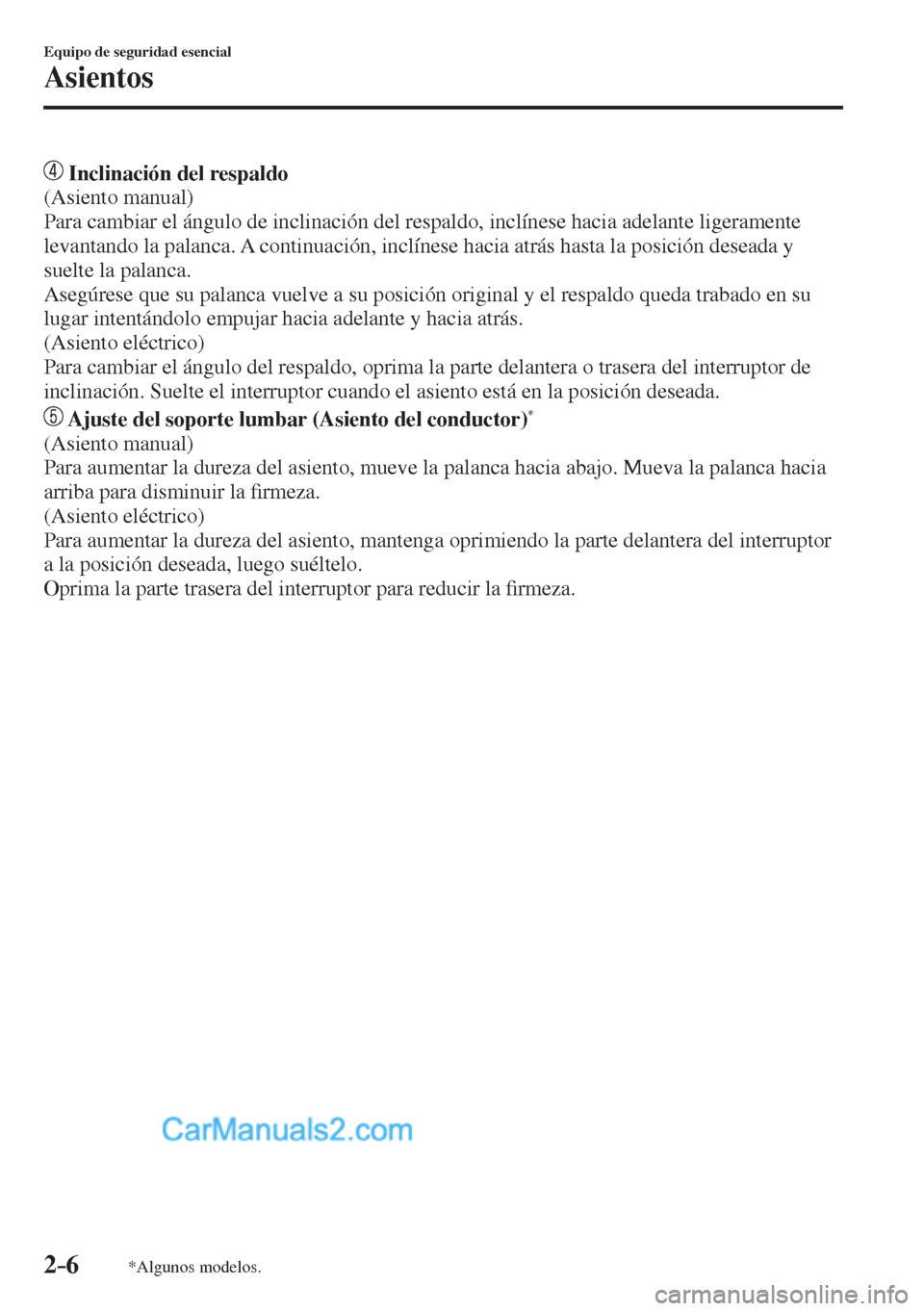 MAZDA MODEL CX-5 2017  Manual del propietario (in Spanish) 2–6
Equipo de seguridad esencial
Asientos
*Algunos modelos.
       Inclinación del respaldo 
  (Asiento  manual)
  Para cambiar el ángulo de inclinación del respaldo, inclínese hacia adelante li MAZDA MODEL CX-5 2017  Manual del propietario (in Spanish) 2–6
Equipo de seguridad esencial
Asientos
*Algunos modelos.
       Inclinación del respaldo 
  (Asiento  manual)
  Para cambiar el ángulo de inclinación del respaldo, inclínese hacia adelante li