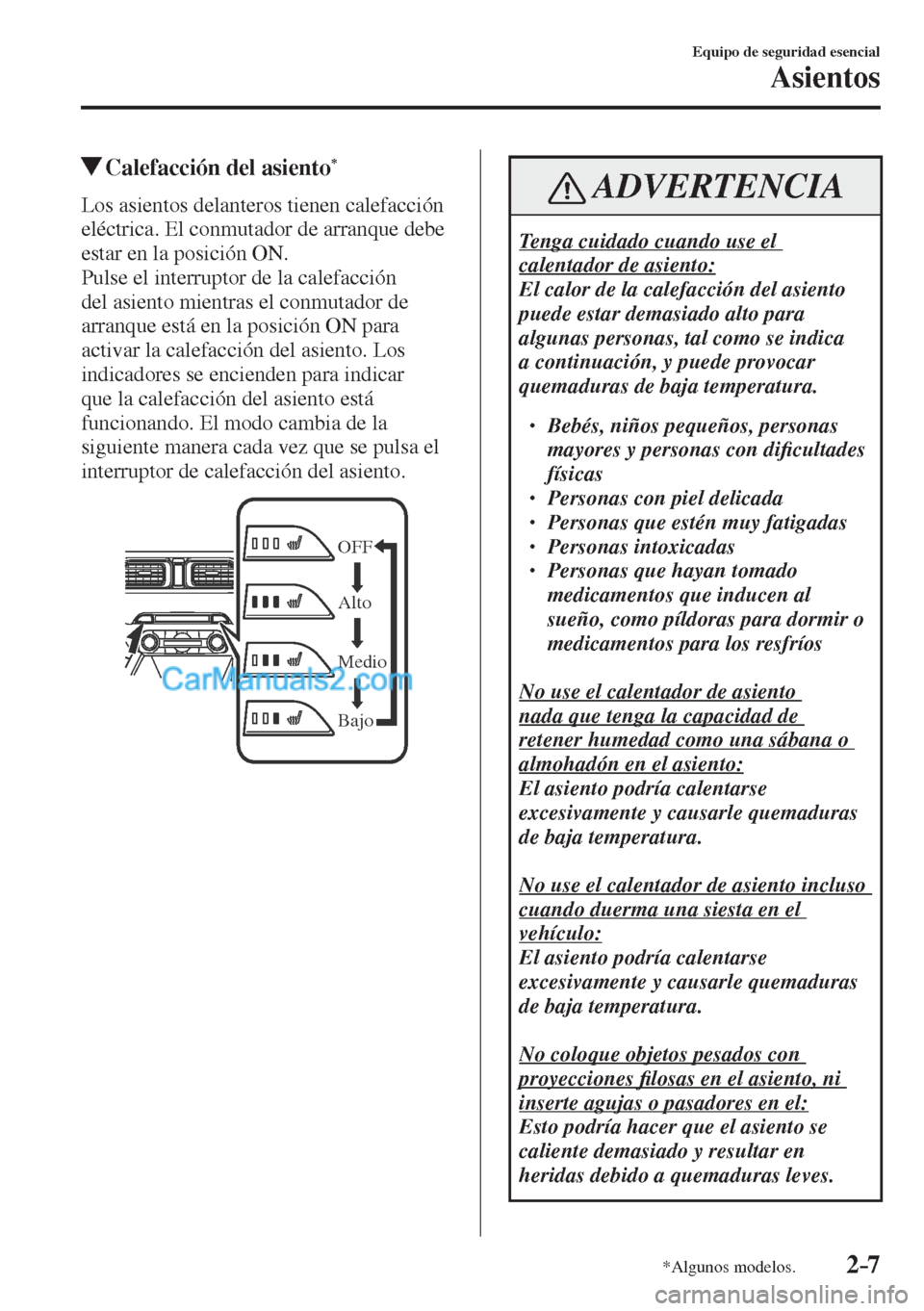 MAZDA MODEL CX-5 2017  Manual del propietario (in Spanish) 2–7
Equipo de seguridad esencial
Asientos
*Algunos modelos.
          Calefacción del asiento * 
            Los  asientos  delanteros  tienen  calefacción 
eléctrica. El conmutador de arranque d MAZDA MODEL CX-5 2017  Manual del propietario (in Spanish) 2–7
Equipo de seguridad esencial
Asientos
*Algunos modelos.
          Calefacción del asiento * 
            Los  asientos  delanteros  tienen  calefacción 
eléctrica. El conmutador de arranque d