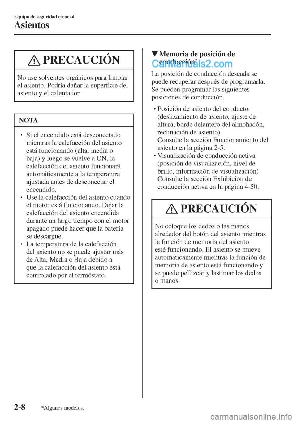MAZDA MODEL CX-5 2017  Manual del propietario (in Spanish) 2–8
Equipo de seguridad esencial
Asientos
*Algunos modelos.
 PRECAUCIÓN
 No use solventes orgánicos para limpiar 
el asiento. Podría dañar la super�¿ cie del 
asiento y el calentador. 
 NOTA
�