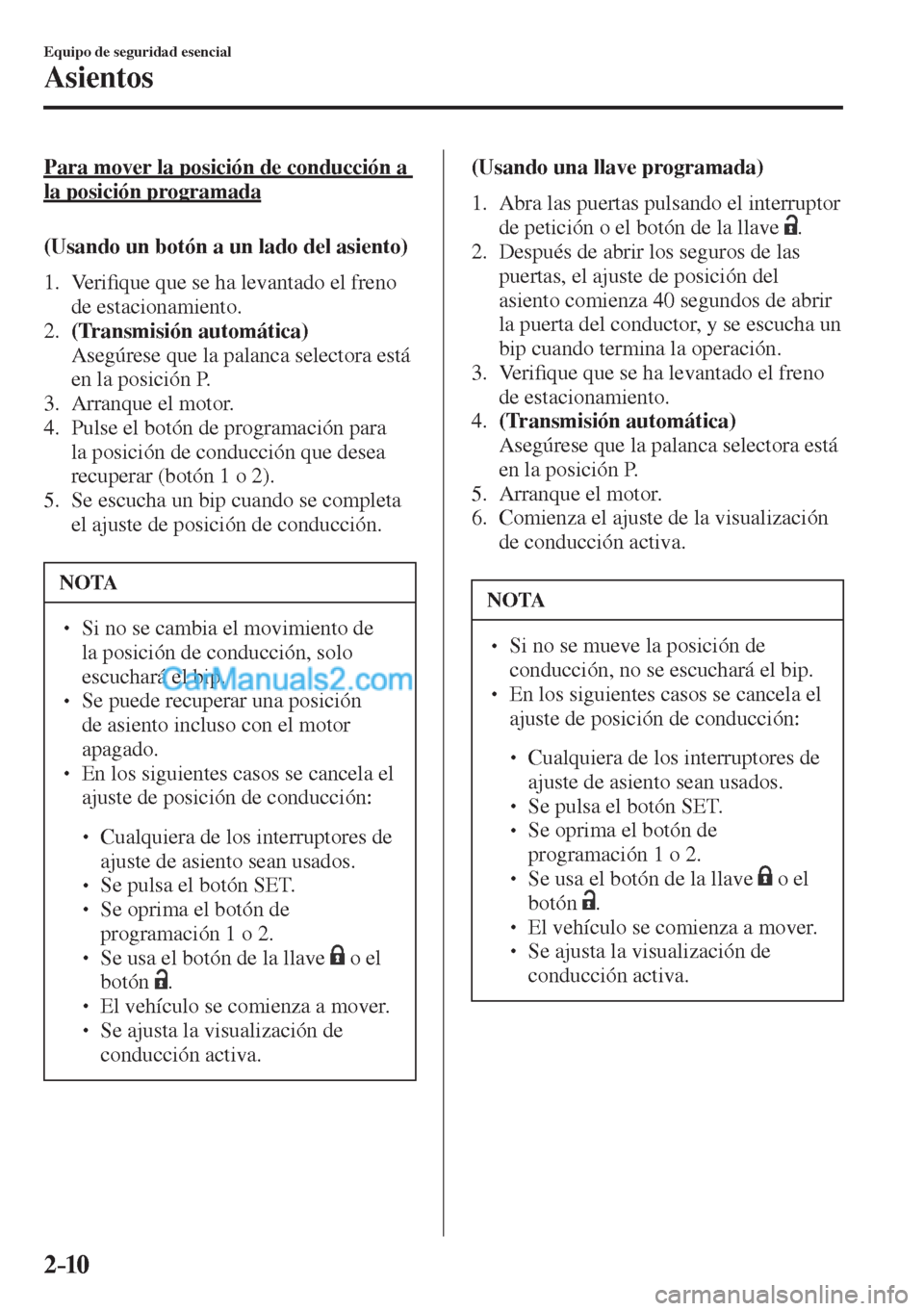 MAZDA MODEL CX-5 2017  Manual del propietario (in Spanish) 2–10
Equipo de seguridad esencial
Asientos
  Para mover la posición de conducción a 
la posición programada
    (Usando un botón a un lado del asiento)
     1 .    V e r i�¿ que que se ha levan