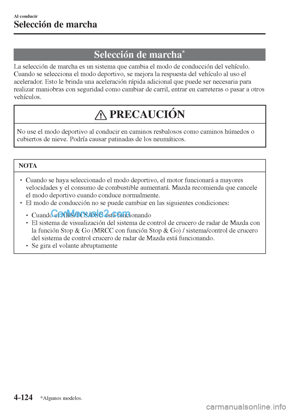 MAZDA MODEL CX-5 2017  Manual del propietario (in Spanish) 4–124
Al conducir
Selección de marcha
*Algunos modelos.
              Selección  de  marcha * 
            La selección de marcha es un sistema que cambia el modo de conducción del vehículo. 
C