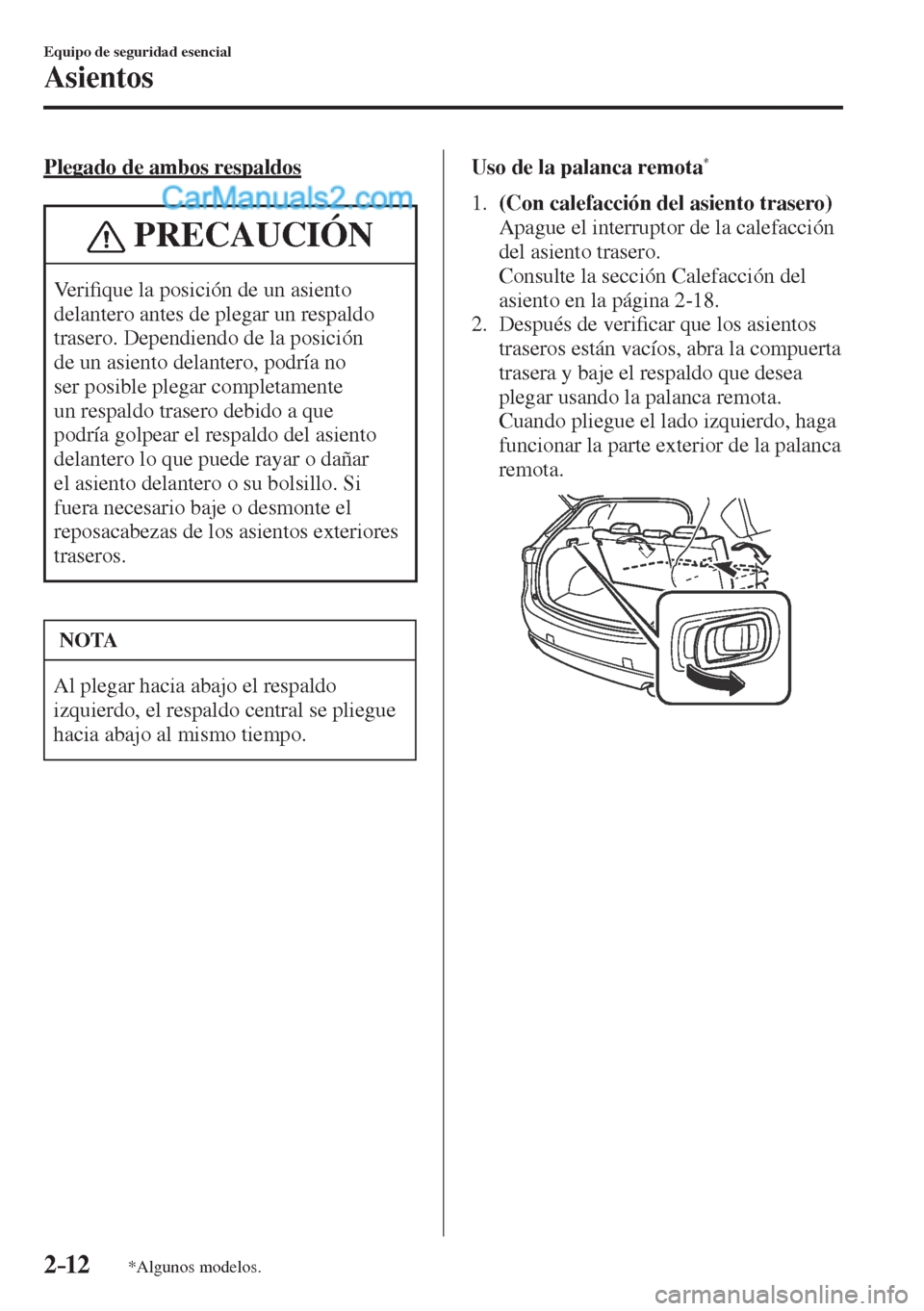 MAZDA MODEL CX-5 2017  Manual del propietario (in Spanish) 2–12
Equipo de seguridad esencial
Asientos
*Algunos modelos.
  Plegado de ambos respaldos
 PRECAUCIÓN
 Ve r i�¿ que la posición de un asiento 
delantero antes de plegar un respaldo 
trasero. Depe