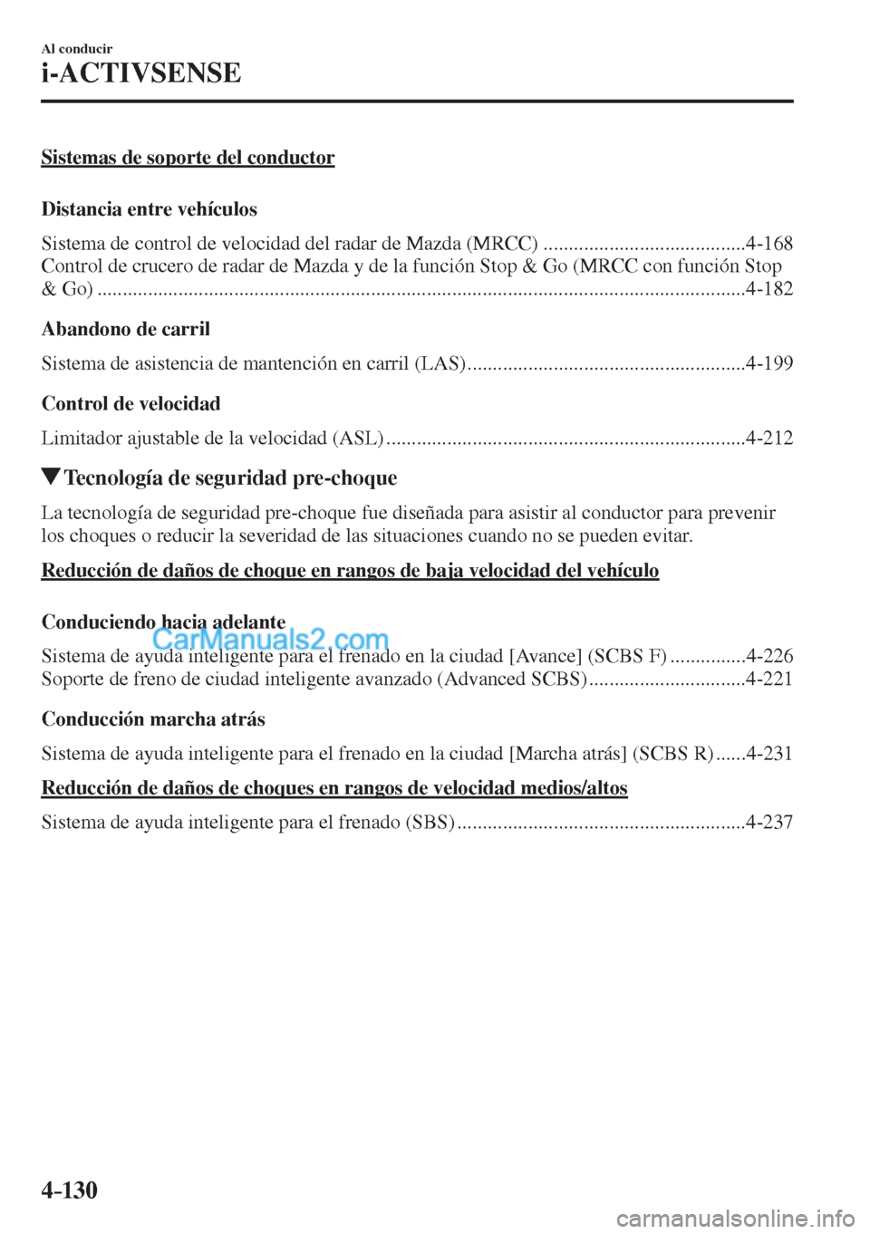 MAZDA MODEL CX-5 2017 Manual del propietario (in Spanish) 4–130
Al conducir
i-ACTIVSENSE
Sistemas de soporte del conductor
Distancia entre vehículos
Sistema de control de velocidad del radar de Mazda (MRCC) ........................................ MAZDA MODEL CX-5 2017 Manual del propietario (in Spanish) 4–130
Al conducir
i-ACTIVSENSE
Sistemas de soporte del conductor
Distancia entre vehículos
Sistema de control de velocidad del radar de Mazda (MRCC) ........................................
