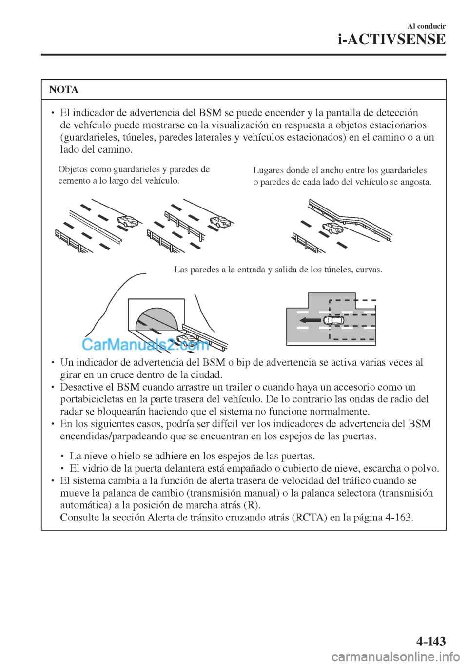 MAZDA MODEL CX-5 2017  Manual del propietario (in Spanish) 4–14 3
Al conducir
i-ACTIVSENSE
 NOTA
� � ��  El indicador de advertencia del BSM se puede encender y la pantalla de detección 
de vehículo puede mostrarse en la visualización en respuesta a o