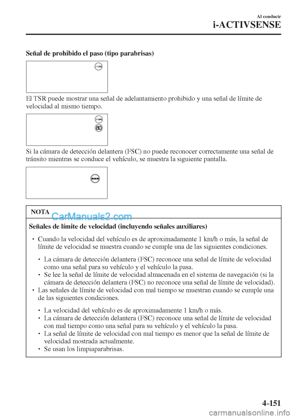 MAZDA MODEL CX-5 2017  Manual del propietario (in Spanish) 4–151
Al conducir
i-ACTIVSENSE
    Señal de prohibido el paso (tipo parabrisas) 
 
 
  El TSR puede mostrar una señal de adelantamiento prohibido y una señal de límite de 
velocidad al mismo tie