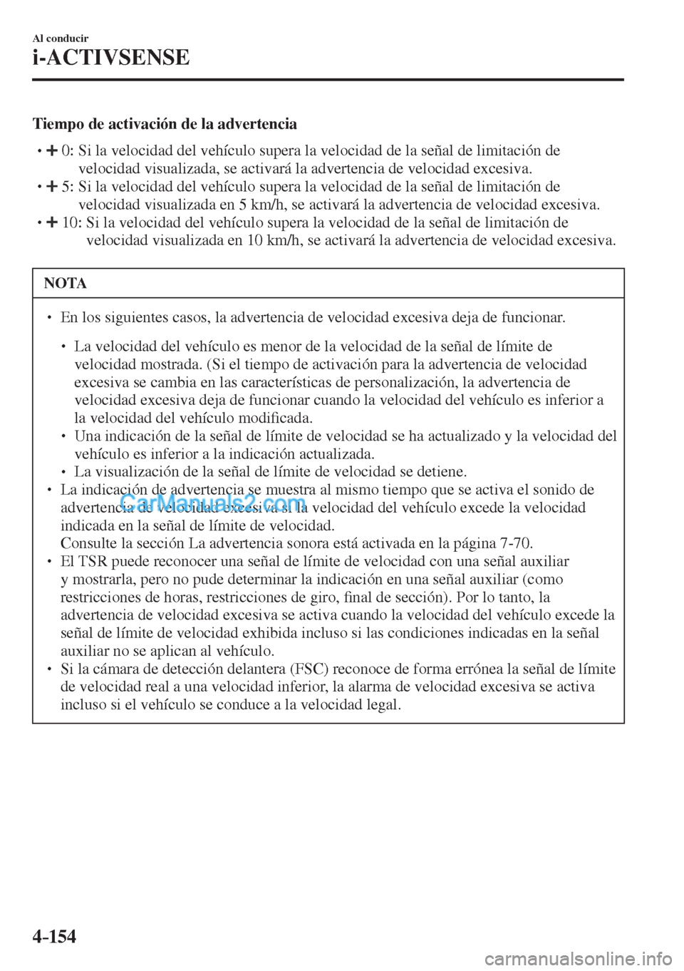 MAZDA MODEL CX-5 2017  Manual del propietario (in Spanish) 4–154
Al conducir
i-ACTIVSENSE
    Tiempo de activación de la advertencia   �
�
�
�
� ��    0:  Si la velocidad del vehículo supera la velocidad de la señal de limitación de 
velocidad vis