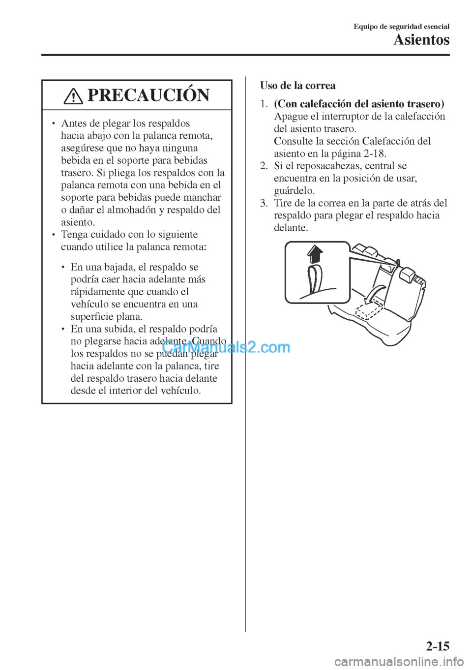 MAZDA MODEL CX-5 2017  Manual del propietario (in Spanish) 2–15
Equipo de seguridad esencial
Asientos
 PRECAUCIÓN
� � ��  Antes de plegar los respaldos 
hacia abajo con la palanca remota, 
asegúrese que no haya ninguna 
bebida en el soporte para bebida
