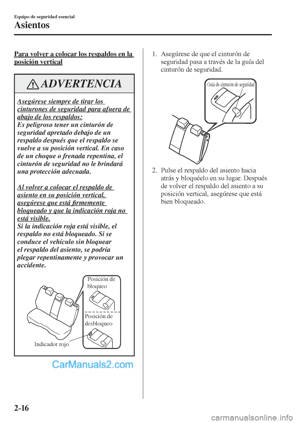 MAZDA MODEL CX-5 2017  Manual del propietario (in Spanish) 2–16
Equipo de seguridad esencial
Asientos
    Para volver a colocar los respaldos en la 
posición vertical
 ADVERTENCIA
 Asegúrese siempre de tirar los 
cinturones de seguridad para afuera de 
ab