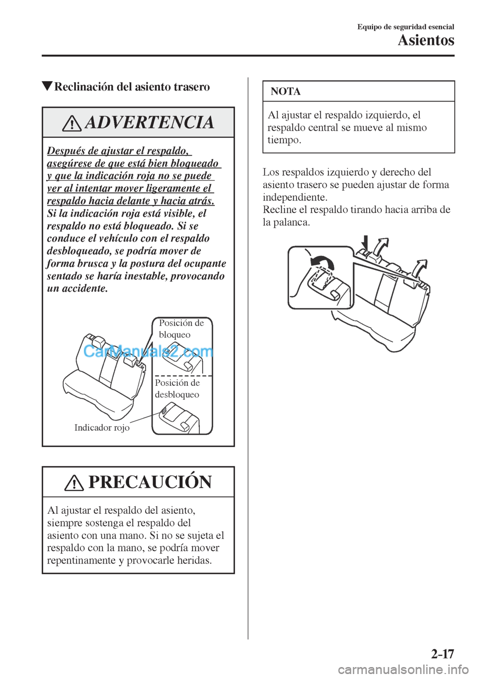 MAZDA MODEL CX-5 2017  Manual del propietario (in Spanish) 2–17
Equipo de seguridad esencial
Asientos
          Reclinación del asiento trasero
 ADVERTENCIA
 Después de ajustar el respaldo, 
asegúrese de que está bien bloqueado 
y que la indicación roj