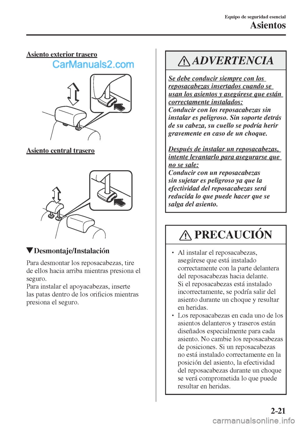 MAZDA MODEL CX-5 2017  Manual del propietario (in Spanish) 2–21
Equipo de seguridad esencial
Asientos
  Asiento  exterior  trasero
    
 
 
  Asiento  central  trasero
    
 
 
          Desmontaje/Instalación
    Para  desmontar  los  reposacabezas,  tire