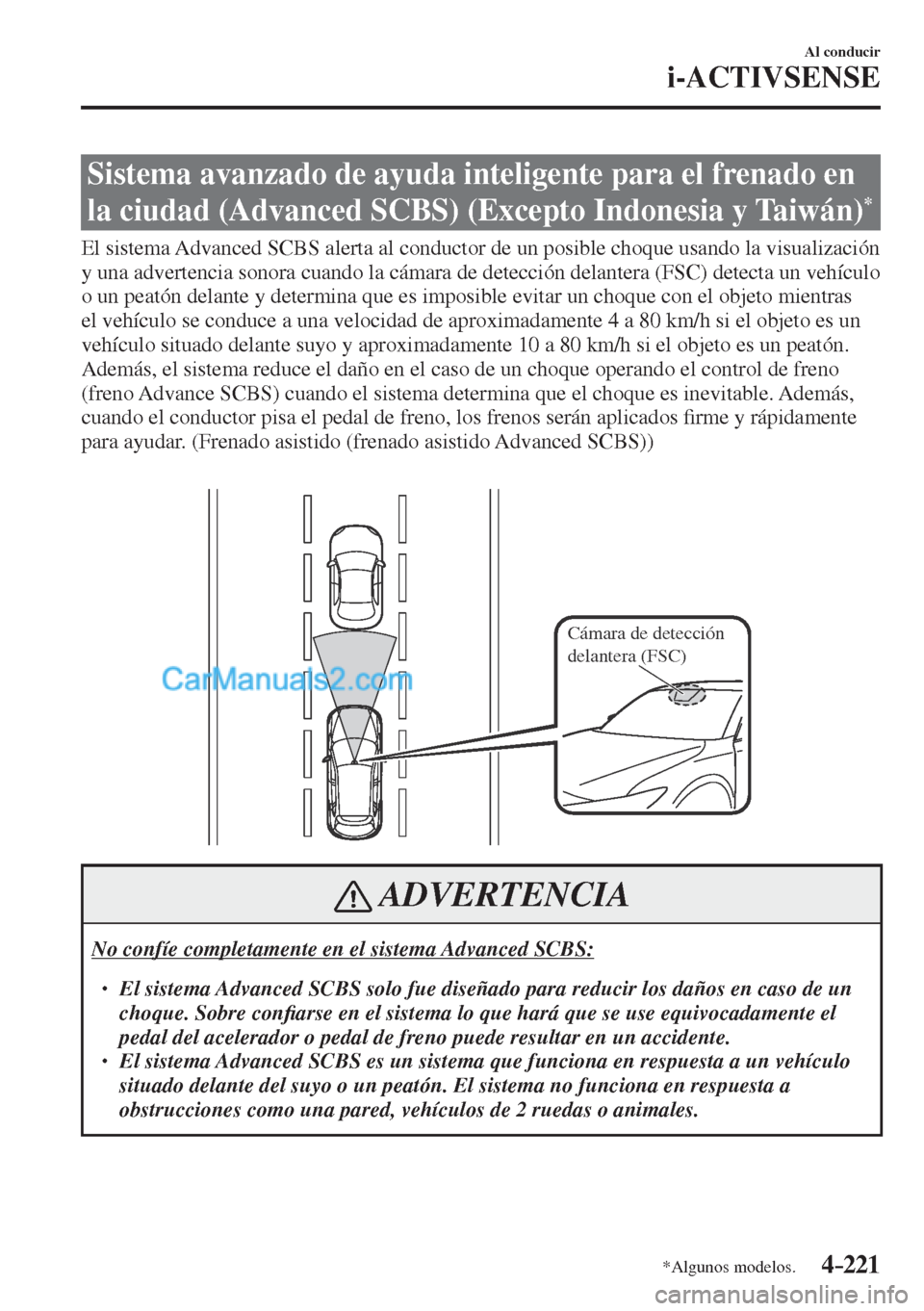 MAZDA MODEL CX-5 2017 Manual del propietario (in Spanish) 4–221
Al conducir
i-ACTIVSENSE
*Algunos modelos.
Sistema avanzado de ayuda inteligente para el frenado en
la ciudad (Advanced SCBS) (Excepto Indonesia y Taiwán)
*
El sistema Adv MAZDA MODEL CX-5 2017 Manual del propietario (in Spanish) 4–221
Al conducir
i-ACTIVSENSE
*Algunos modelos.
Sistema avanzado de ayuda inteligente para el frenado en
la ciudad (Advanced SCBS) (Excepto Indonesia y Taiwán)
*
El sistema Adv