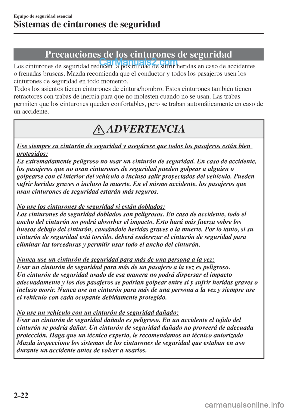 MAZDA MODEL CX-5 2017  Manual del propietario (in Spanish) 2–22
Equipo de seguridad esencial
Sistemas de cinturones de seguridad
      Precauciones  de  los  cinturones  de  seguridad
            Los cinturones de seguridad reducen la posibilidad de sufrir 