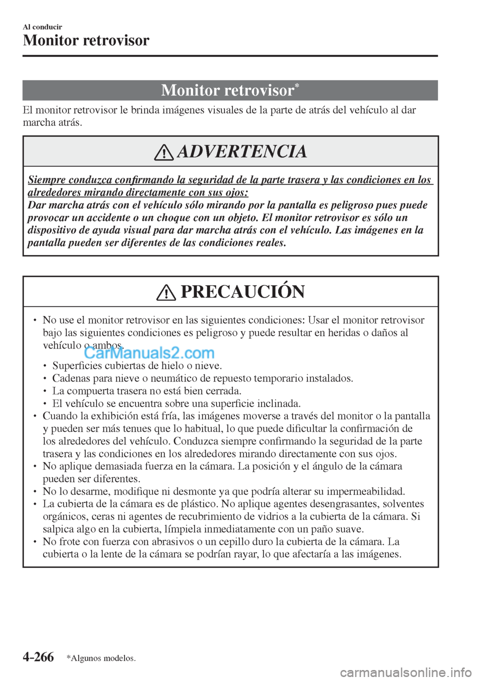 MAZDA MODEL CX-5 2017  Manual del propietario (in Spanish) 4–266
Al conducir
Monitor retrovisor
*Algunos modelos.
              M o n i t o r   r e t r o v i s o r  * 
            El monitor retrovisor le brinda imágenes visuales de la parte de atrás del 