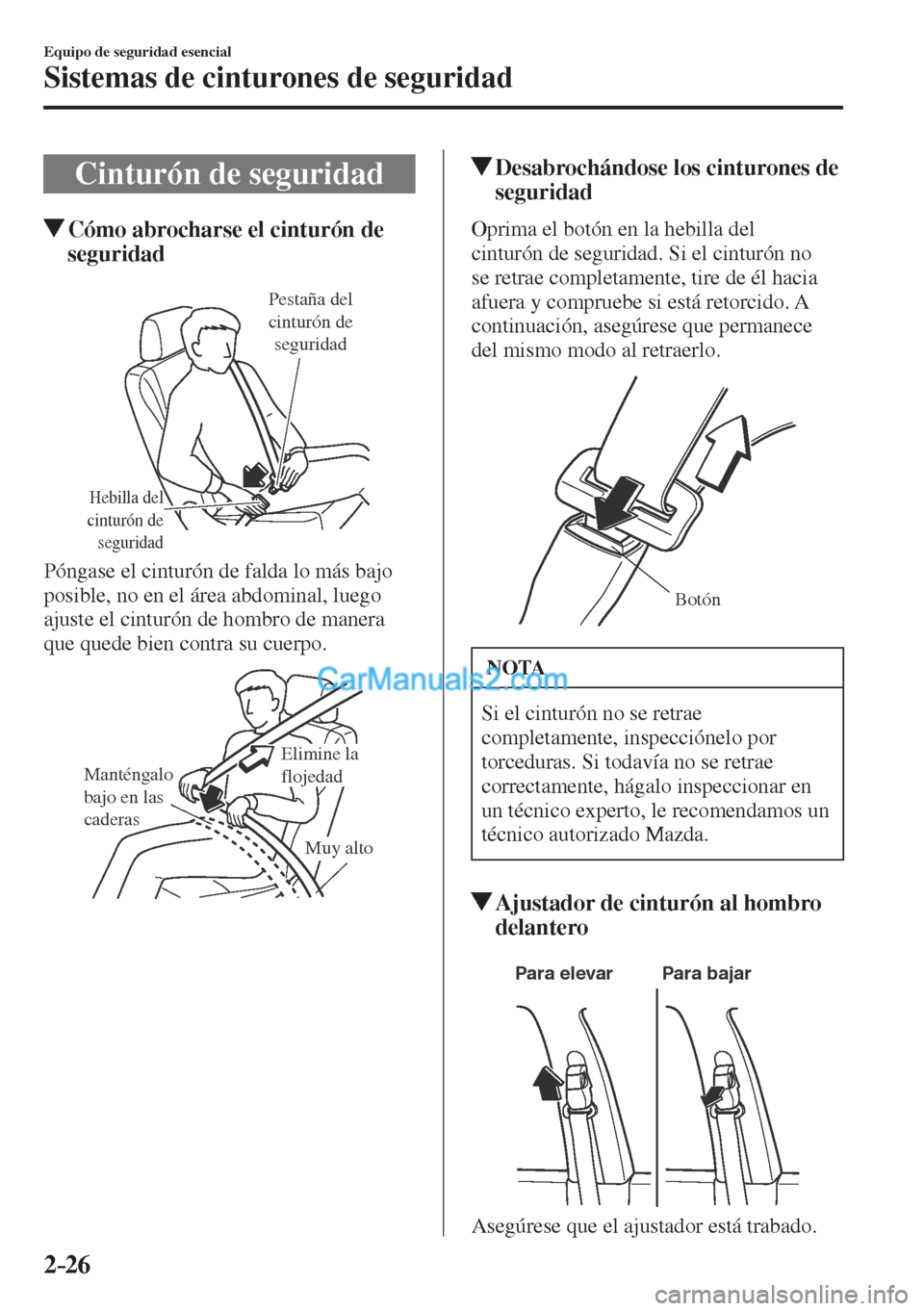 MAZDA MODEL CX-5 2017  Manual del propietario (in Spanish) 2–26
Equipo de seguridad esencial
Sistemas de cinturones de seguridad
 Cinturón de seguridad
                   Cómo abrocharse el cinturón de 
seguridad
   
Hebilla del 
cinturón de 
seguridad
