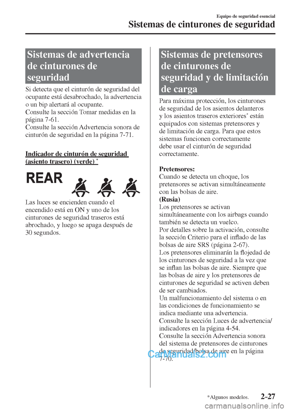 MAZDA MODEL CX-5 2017  Manual del propietario (in Spanish) 2–27
Equipo de seguridad esencial
Sistemas de cinturones de seguridad
*Algunos modelos.
 Sistemas de advertencia 
de cinturones de 
seguridad
    Si detecta que el cinturón de seguridad del 
ocupan